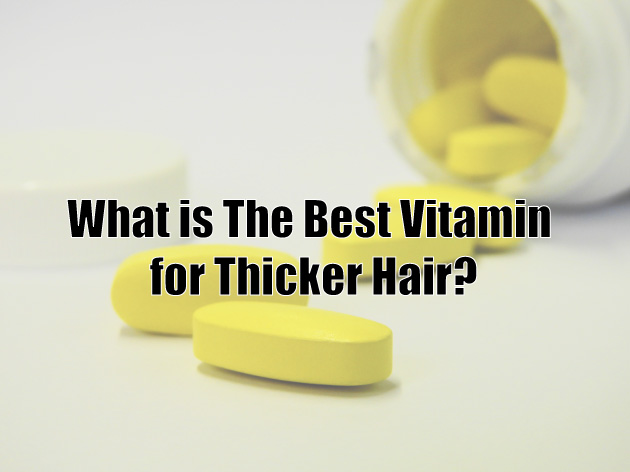 What is the best vitamin for thicker hair