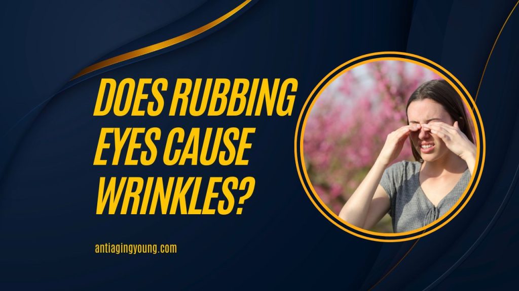 Does Rubbing Eyes Cause Wrinkles 