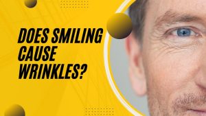 Does Smiling Cause Wrinkles?