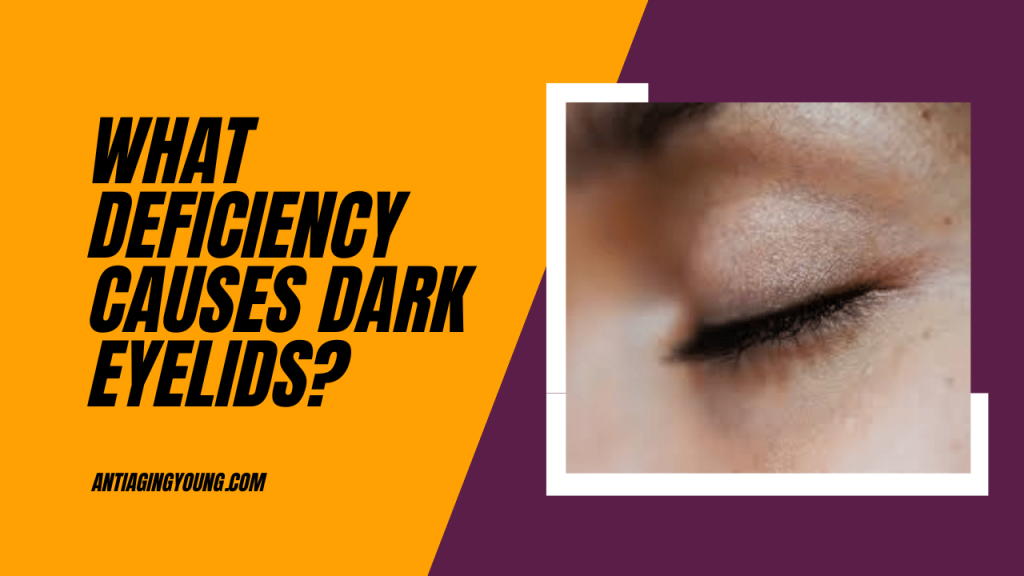 What Deficiency Causes Dark Eyelids