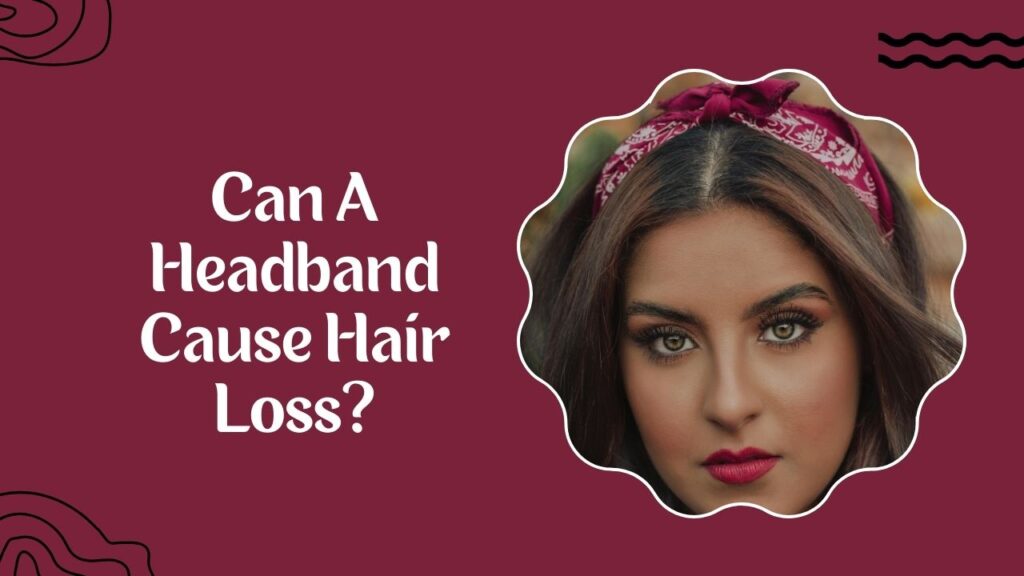 Can A Headband Cause Hair Loss
