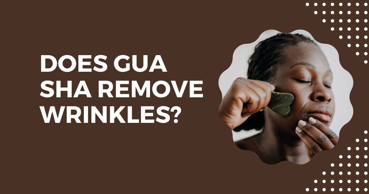 Does Gua Sha Remove Wrinkles